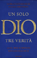 Copertina  Un solo Dio, tre verità : Musulmani, ebrei e cristiani: l'enigma della fede : Intervista con Claude Geffré, David Rosen, Mustafa Abu Sway