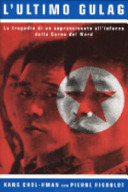 Copertina  L'ultimo gulag : La tragedia di un sopravvissuto all'inferno della Corea del Nord