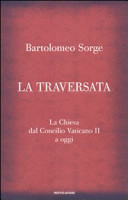 Copertina  La traversata : la Chiesa dal Concilio Vaticano 2. a oggi