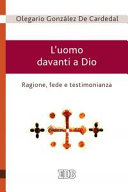 Copertina  L'uomo davanti a Dio : ragione, fede e testimonianza