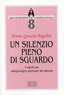 Copertina  Un silenzio pieno di sguardo : il significato antropologico-spirituale del silenzio