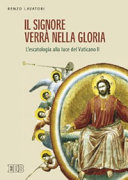 Copertina  Il Signore verrà nella gloria : l'escatologia alla luce del Vaticano 2.