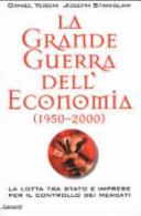 Copertina  La grande guerra dell'economia, 1950-2000 : la lotta tra Stato e imprese per il controllo dei mercati