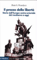 Copertina  Il prezzo della liberta : storia dell'Europa centro-orientale dal Medioevo a oggi