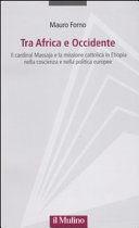 Copertina  Tra Africa e Occidente : il cardinal Massaja e la missione cattolica in Etiopia nella coscienza e nella politica europee