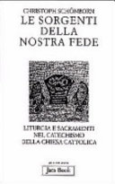 Copertina  Le sorgenti della nostra fede : liturgia e sacramenti nel Catechismo della Chiesa cattolica