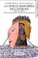 Copertina  La dolce maschera dell'Europa : Per una critica delle politiche economiche neoliberiste