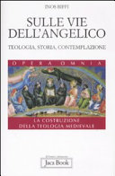 Copertina  Sulle vie dell'Angelico : teologia, storia, contemplazione