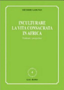 Copertina  Inculturare la vita consacrata in Africa : Problemi e prospettive