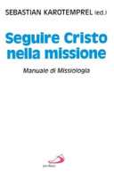 Copertina  Seguire Cristo nella missione : manuale di missiologia