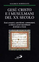 Copertina  Gesù Cristo e i Musulmani del 20. secolo : Testi coranici, catechismi, commentari, scrittori e poeti musulmani di fronte a Gesù