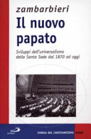 Copertina  Il nuovo papato : sviluppi dell'universalismo della Santa Sede dal 1870 ad oggi