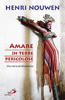 Copertina  Amare in terre pericolose : Una storia del Guatemala