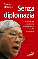 Copertina  Senza diplomazia : Il cardinale Zen, vescovo di Hong Kong e la Cina comunista