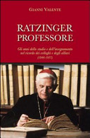 Copertina  Ratzinger professore : gli anni dello studio e dell'insegnamento nel ricordo dei colleghi e degli allievi (1946-1977)