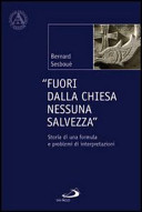 Copertina  Fuori dalla Chiesa nessuna salvezza : storia di una formula e problemi di interpretazione