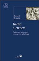Copertina  Invito a credere : credere nei sacramenti e riscoprirne la bellezza