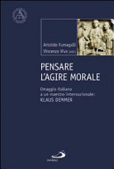 Copertina  Pensare l'agire morale : omaggio italiano a un maestro internazionale : Klaus Demmer