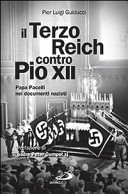 Copertina  Il Terzo Reich contro Pio 12. : papa Pacelli nei documenti nazisti