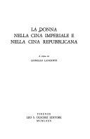 Copertina  La donna nella Cina imperiale e nella Cina repubblicana : [atti del Convegno internazionale di studi promosso e organizzato dalla Fondazione Giorgio Cini : Venezia, 6-8 novembre 1978]
