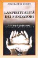 Copertina  La spiritualità dei fondatori : Il carisma di uomini e donne che hanno fondato gli istituti missionari