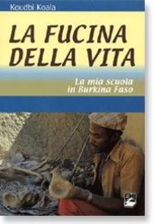 Copertina  La fucina della vita : La mia scuola in Burkina Faso