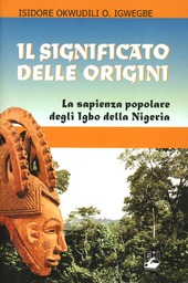 Copertina  Il significato delle origini : La sapienza popolare degli Igbo della Nigeria