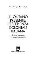 Copertina  Il lontano presente : l'esperienza coloniale italiana : storia e letteratura tra presente e passato
