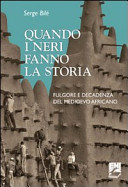 Copertina  Quando i neri fanno la storia : fulgore e decadenza del Medioevo africano