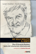 Copertina  Ho solo seguito il vento : Vita di Vincenzo Barbieri, padre del volontariato internazionale
