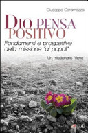 Copertina  Dio pensa positivo : fondamenti e prospettive della missione \\ai popoli\\: un missionario riflette