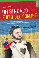 Copertina  Un sindaco fuori del comune : la democrazia partecipativa esiste : storia di Antanas Mockus, supercittadino di Bogotà
