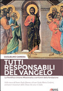 Copertina  Tutti responsabili del vangelo : la pontificia Unione missionaria a cent'anni dalla fondazione (1916) : sulle tracce del beato Paolo Manna e di san Guido Maria Conforti animatori missionari delle chiese che sono in Italia
