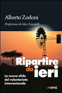 Copertina  Ripartire da ieri : la nuova sfida del volontariato internazionale