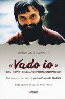 Copertina  \\Vado io\\ : Con i poveri delle Ande per incontrare Dio: Missione e martirio di Padre Daniele Badiali