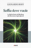 Copertina  Soffia dove vuole : lo Spirito Santo dal Big Bang alla liberazione degli oppressi