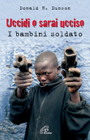 Copertina  Uccidi o sarai ucciso : i bambini soldato