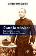 Copertina  Osare la Missione : spiritualità e profezia in padre Francesco Pianzola