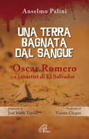 Copertina  Una terra bagnata dal sangue : Oscar Romero e i martiri di El Salvador