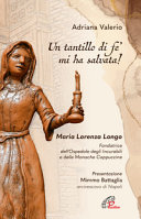 Copertina  «Un tantillo di fe' mi ha salvata!» : Maria Lorenza Longo : fondatrice dell'Ospedale degli Incurabili e delle Monache Cappuccine