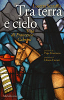 Copertina  Tra terra e cielo : vita di Francesca Cabrini