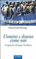 Copertina  Uomini e donne come noi : i migranti, l'Europa, la Chiesa