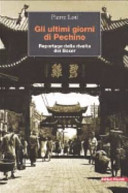 Copertina  Gli ultimi giorni di Pechino : Reportage della Rivolta dei Boxer
