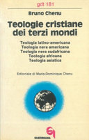 Copertina  Teologie cristiane dei Terzi Mondi : Teologia latino-americana, Teologia nera americana, Teologia nera sudafricana, Teologia africana, Teologia asiatica