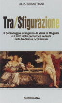 Copertina  Tra/Sfigurazione : il personaggio evangelico di Maria di Magdala e il mito della peccatrice redenta nella tradizione occidentale