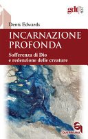 Copertina  Incarnazione profonda : sofferenza di Dio e redenzione delle creature