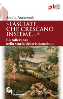 Copertina  Lasciate che crescano insieme ... : La tolleranza nella storia del cristianesimo