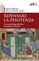 Copertina  Ripensare la penitenza : la terza forma del rito: eccezione o risorsa?