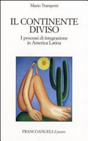 Copertina  Il continente diviso : i processi d'integrazione in America Latina