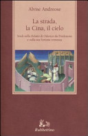 Copertina  La strada, la Cina, il cielo : studi sulla Relatio di Odorico da Pordenone e sulla sua fortuna romanza